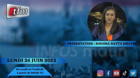 TFM LIVE Infos Matin Du 26 Juin 2023 Par Sokhna Natta Mbaye YouTube