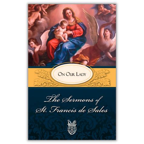 Sermons Of St. Francis de Sales on Our Lady - Angelus Press