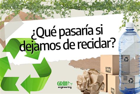 Qué pasaría si dejamos de reciclar GRÜN Engineering