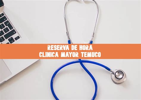 Clínica Mayor Temuco Reserva de hora Actual 2025