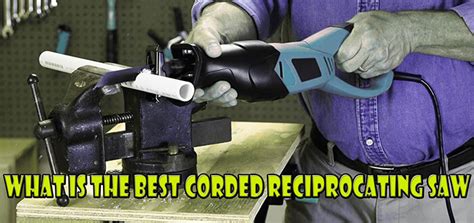 The 5 Best Corded Reciprocating Saw Reviews