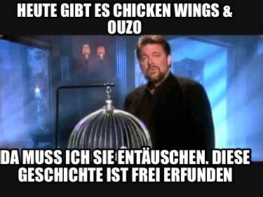 Meme Creator Funny Heute Gibt Es Chicken Wings Ouzo Da Muss Ich Sie