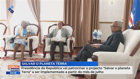 Presid Ncia Da Rep Blica Vai Patrocinar O Projecto Salvar O Planeta