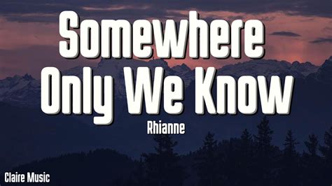 Rhianne Somewhere Only We Know Lyrics YouTube