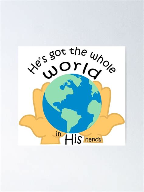 "He's got the whole world in His hands" Poster for Sale by BronwenC ...