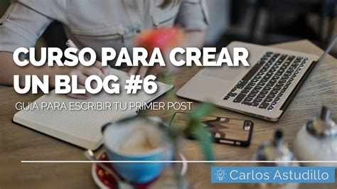 Curso Gratuito Para Crear Un Blog Desde Guia Para Escribir Tu