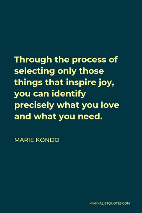 Marie Kondo Quote Through The Process Of Selecting Only Those Things