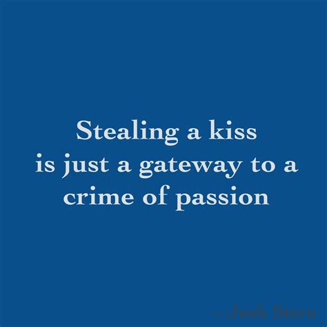 Stealing A Kiss Is Just A Gateway To A Crime Of Passion Gateway Steal