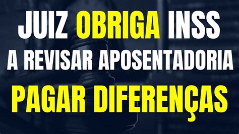 JUIZ OBRIGA INSS A REVISAR APOSENTADORIA E PAGAR DIFERENÇAS A