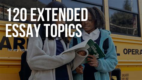 120 Extended Essay Topics For Any Taste