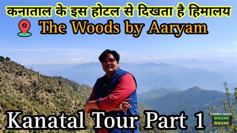 Kanatal Tour P1 28april 23 The Woods By Aaryam Kanatal Best Hotel