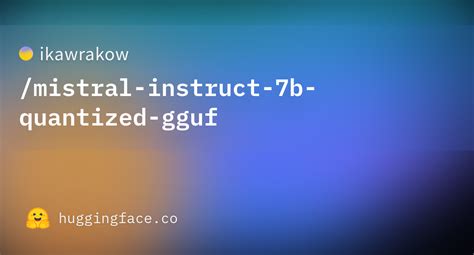 Ikawrakow Mistral Instruct 7b Quantized Gguf Hugging Face