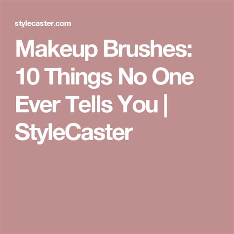 10 Things No One Ever Tells You About Makeup Brushes Makeup Brushes