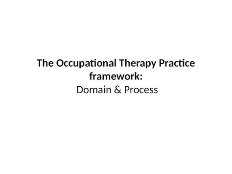 Pptx The Occupational Therapy Practice Framework Domain And Process