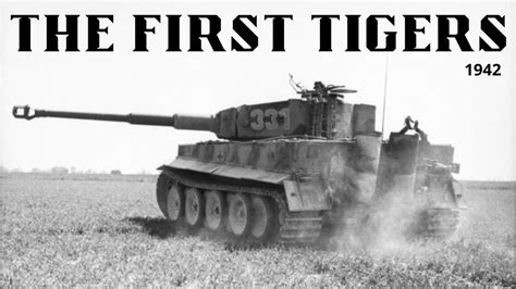 Tigers Roar Into Battle A Look At The First Tiger Tanks Of Youtube