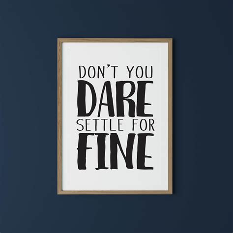 Dont You Dare Settle For Fine Quote Print Printable Etsy