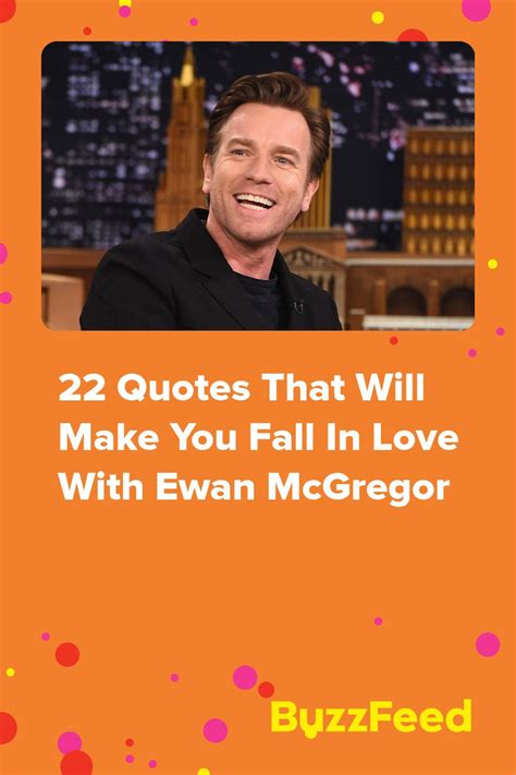 22 Quotes That Will Make You Fall In Love With Ewan Mcgregor Ewan