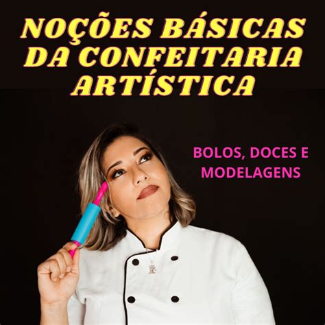 Noções Básicas de confeitaria para trabalhar bolos doces e