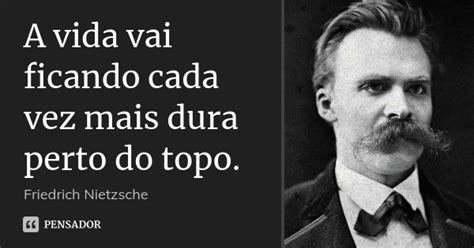 A Vida Vai Ficando Cada Vez Mais Dura Friedrich Nietzsche Pensador