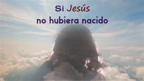 Si Jesús NO hubiera Nacido Reflexión YouTube