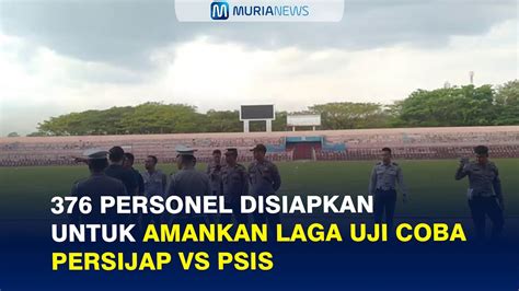 Personel Disiapkan Untuk Amankan Laga Uji Coba Persijap Vs Psis