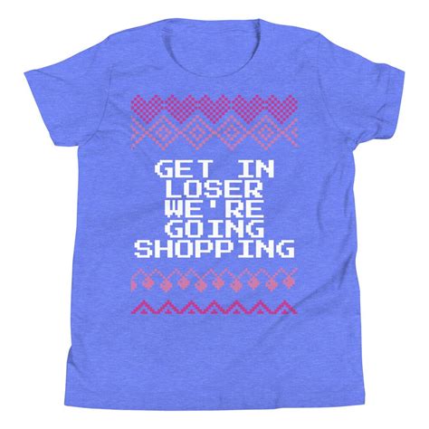 Mean Girls Get In Loser Were Going Shopping Youth Tee Etsy