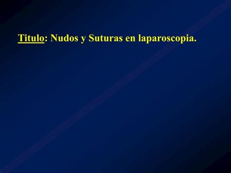 Tipos De Suturas Y Nudos En Cirugia General Y Laparoscopica Ppt