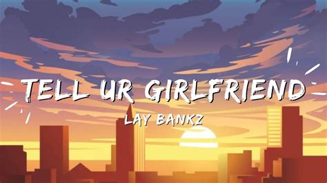 Lay Bankz Tell Ur Girlfriend Lyrics Youtube