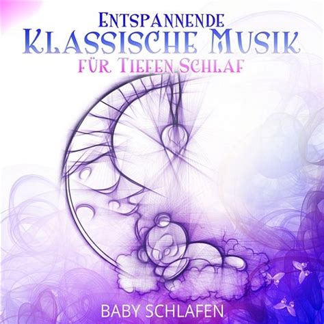 Entspannende Klassische Musik für tiefen Schlaf Gute Nacht Baby