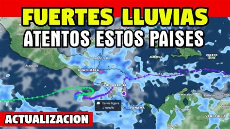 Actualizacion Fuertes Lluvias Se Esperan Atentos Estos Paises Youtube