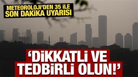 Meteoroloji den 35 ile son dakika uyarısı Dikkatli ve tedbirli olun