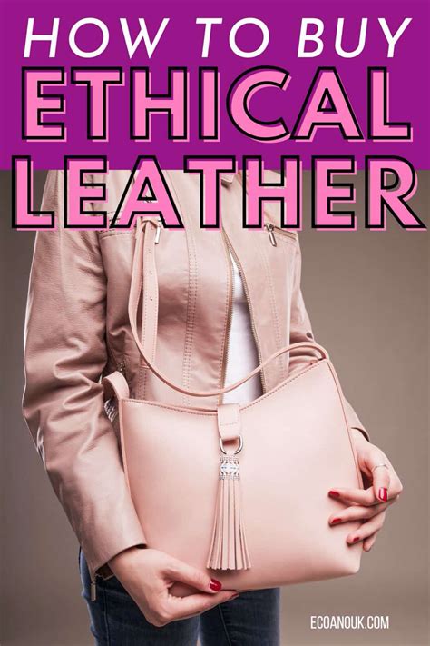 How To Buy Ethical Leather A Guide To Sustainable Fashion