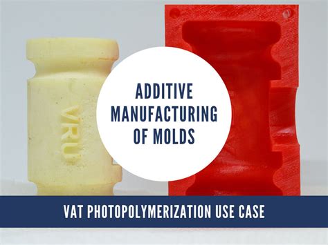 Additive Manufacturing Of Molds Vat Photopolymerization Use Case