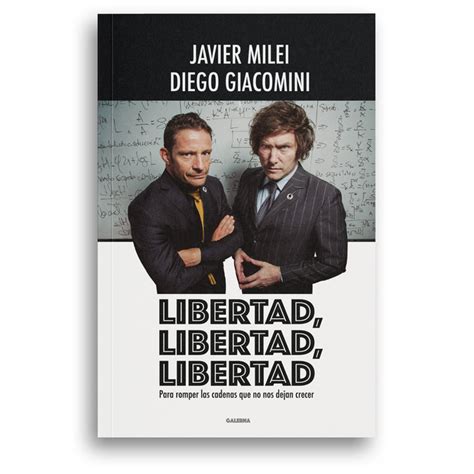 Libertad Libertad Libertad Javier Milei And Diego Giacomini