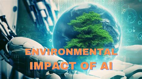 What Is The Environmental Impact Of Ai Youtube