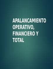 Grados Apalancamiento APALANCAMIENTO OPERATIVO FINANCIERO Y TOTAL Qu