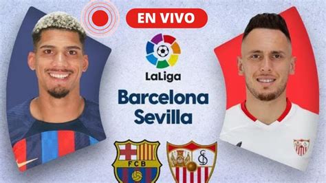 HOY BARCELONA VS SEVILLA EN VIVO DONDE VER YouTube