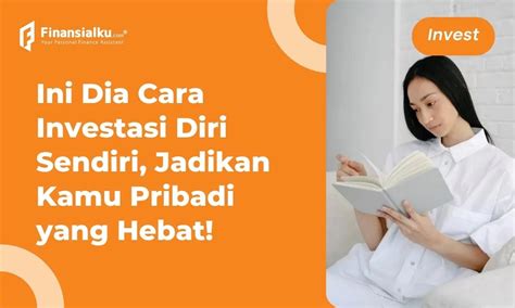 11 Cara Investasi Diri Sendiri Yang Bikin Kamu Tangguh Catat Paperplane