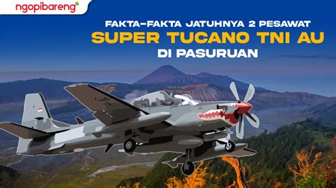 Fakta Fakta Jatuhnya Dua Pesawat Super Tucano TNI AU Di Pasuruan