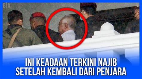 Gempar Ini Keadaan Terkini Najib Di Mahkamah Setelah Dipenjarakan