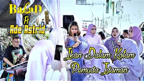 Ade Astrid Ikan Kolam X Pemuda Idaman Balad Musik Live Cikadu Atas