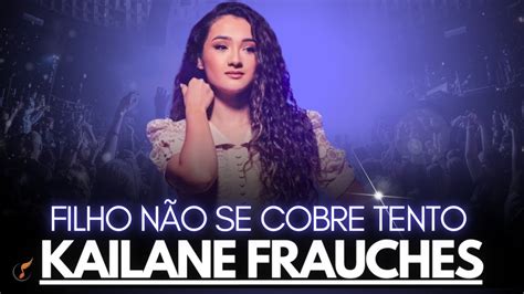 Kailane Frauches Os Melhores Clipes DVD Filho Não Se Cobre Tanto