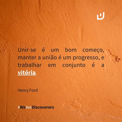 Frase Henry Ford Unir se é um bom começo manter a união wDISCOVER