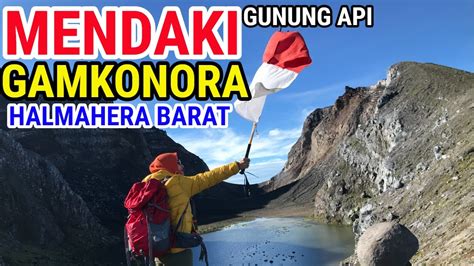 Pendakian Gunung Api Aktif Gamkonora Halmahera Barat Part Youtube