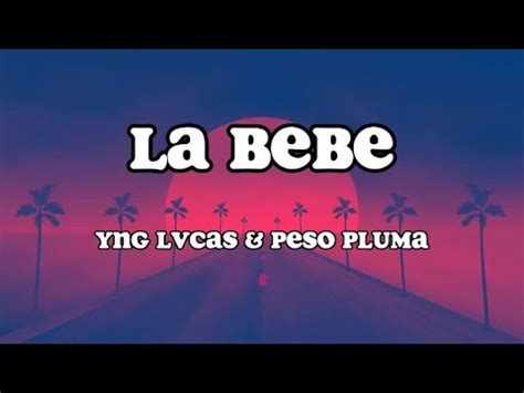 Yng Lvcas Peso Pluma La Bebe Remix Letra Lyrics Youtube