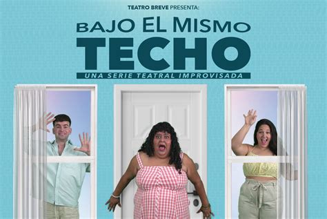 Bajo El Mismo Techo Teatro Breve