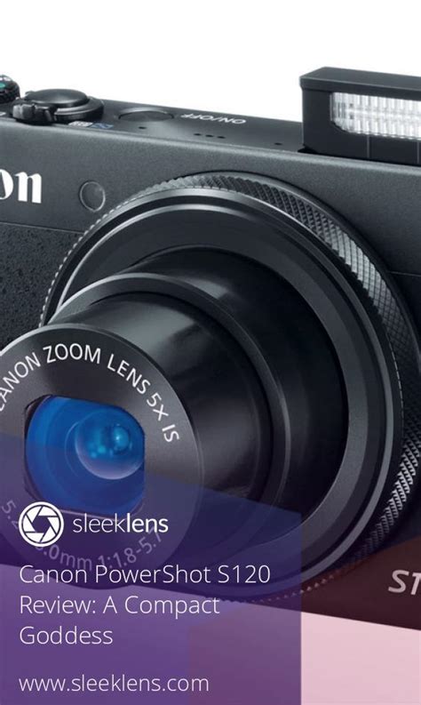 Canon PowerShot S120 Review: Discovering A Compact Goddess