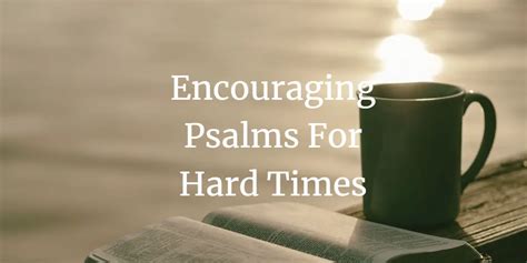 23 Great Encouraging Psalms For Hard Times Faith Victorious