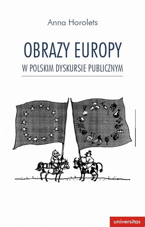 Ebook Obrazy Europy W Polskim Dyskursie Publicznym Anna Horolets