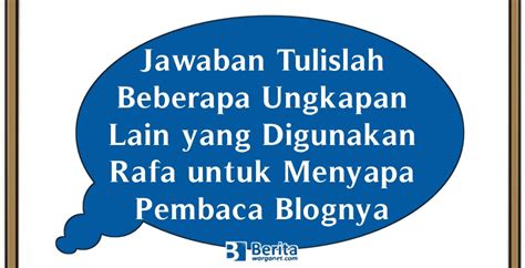 Jawaban Tulislah Beberapa Ungkapan Lain Yang Digunakan Rafa Untuk